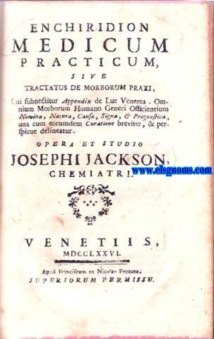 Enchiridion Medicum practicum, sive tractatus de morborum praxi, Cui subnectitur Appendix de Lue Venerea. Omnium Morborum Humano Generi Officientium nomina, natura, cause, signa, & prognostica, una cum eorumdem curatione breviter, & perspicue delineatur.
