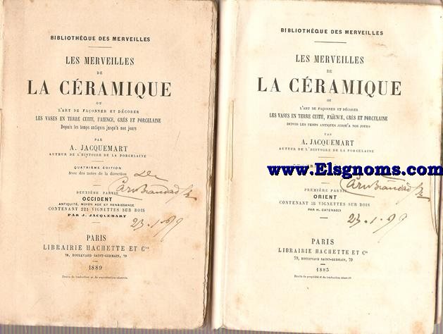 Les merveilles de la cramique ou l'art de faonner et dcorer les vases en terre cuite, faence, grs et porcelaine depuis les temps antiques jusqu'a nos jours.. Premire partie: Orient. Deuxime partie: Occident.
