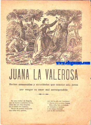Juana La Valerosa. Hechos memorables y atrocidades que cometi esta joven por vengar su amor mal correspondido.