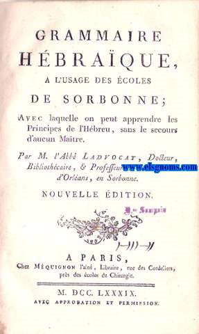 Grammaire Hbraque, a l'usage des coles de Sorbonne; Avec laquelle on peut apprendre les Principes de l'Hebreu, sans le secours d'aucun Matre. Nouvelle Edition.