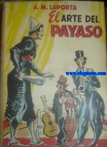 El arte del payaso. Recopilacin de juegos, bufonadas y chistes de payasos, con un breve manual del payaso para los aficionados. ilustraciones de Pedro Clapera