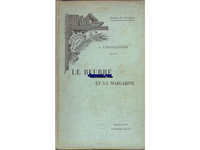 La beurre et la margarine.Composition,propriets,fabrication,altrations,conservation,etc.