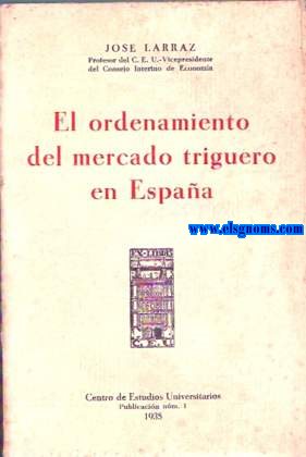 El ordenamiento del mercado triguero en Espaa.