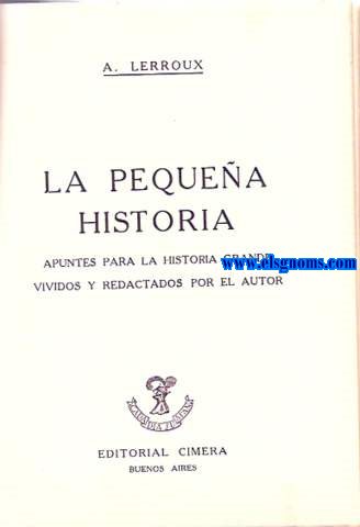 La pequea historia.Apuntes pra la historia grande vividos y redactados por el autor.