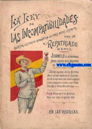La Ley de Incompatibilidades. Revista histrico romntica en tres actos escrita por un Repatriado manco. Juanelo el repatriado, joven cajista de la imprenta de las Vistillas.