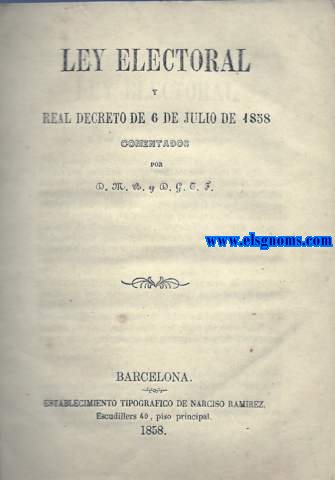 Ley Electoral y Real Decreto de 6 de Julio de 1858.Comentado por D..M.B. y D.G.T.F.
