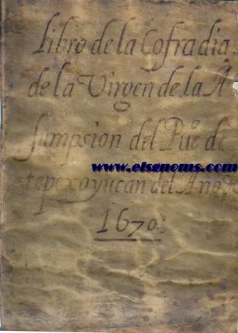 Libro de la Cofrada de la Virgen de la Asumpsion del pueblo de Tepexoyucan del ao 1670.