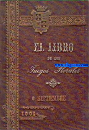 El libro de los Juegos Florales de Palencia. Coleccin de trabajos premiados en el certamen y discursos pronunciados en el solemne acto de la distribucin de premioscelebrado en el da 6 de Septiembre de 1901.