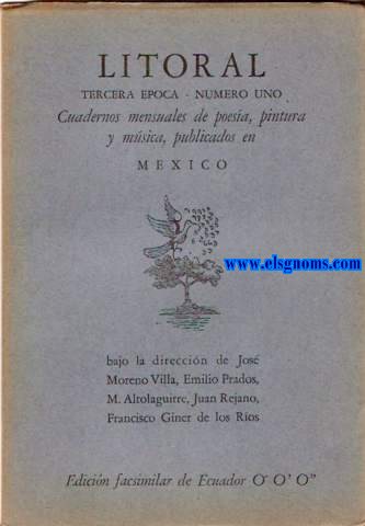 Litoral. Tercera poca. Cuadernos mensuales de poesa, pintura y msica, publicados en Mxico, bajo la direccin de Jos Moreno Villa, Emilio Prados, M. Altolaguirre, Juan Rejano, Francisco Giner de los Ros. N 1-2 y 3.