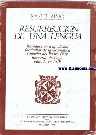 Gramatica en la Lengua General del Nuevo Reyno, llamada Mosca. Manuel Alvar.- Resurreccin de una lengua. Introduccin a la edicin facsimilar de la Gramtica Chibcha del Padre Fray Bernardo de Lugo, editada en 1619.