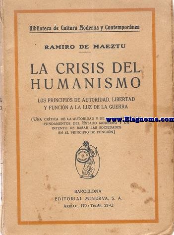 La crisis del humanismo. Los principios de autoridad,libertad y funcin a la luz de la guerra (Una crtica de la autoridad y de la libertad como fundamentos del Estado Moderno y un intento de basar las sociedades en el principio de funcin).