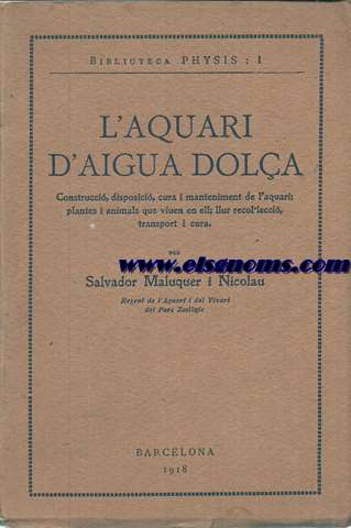 L'aquari d'aigua dola. Construcci, disposici, cura i manteniment de l'aquari; plantes i animals que viuen en ell; llur recol.lecci, transport i cura.