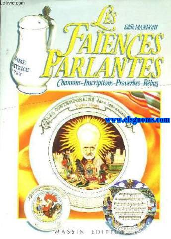 Les faences parlantes (Chansons, inscriptions, proverbes, rbus).