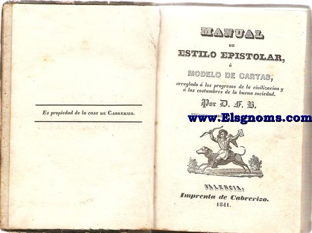 Manual de estilo epistolar,  modelo de cartas, arreglado  los progresos de la civilizacin y  las costumbres de buena sociedad. Por D.F.B. 2 edicin aumentada.
