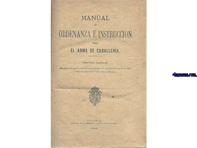 Manual de Ordenanza  Instruccin para el Arma de Caballera. Junto con:Reglamento para el Ejercicio y Maniobras de la Caballera.