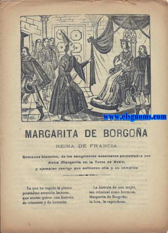 Margarita de Borgoa Reina de Francia. Romance histrico de los sangrientos asesinatos perpetrados por dicha Margarita en la Torre de Nesle; y ejemplar castigo que sufrieron ella y su cmplice.