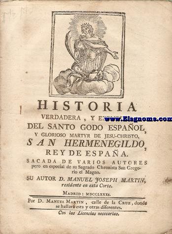 Historia verdadera,y exemplar del Santo Godo Espaol,  y Glorioso martyr de Jesu Christo San Hermenegildo, Rey de Espaa. Sacada de varios autores per en especial de su Sagrado Chronista San Gregorio el Magno.