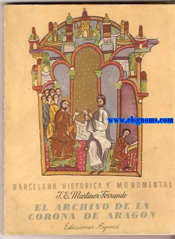 El Archivo de la Corona de Aragon. Barcelona Histrica y Monumental.