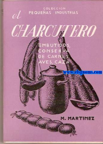 Pequeas industrias. El charcutero.Embutidos,conserva de carnes,aves,caza.