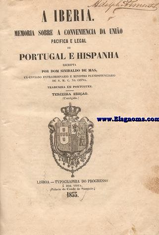 A Iberia.Memoria sobre a conveniencia da Unio pacifica e legal de Portugal e Hispanha escripta por... Traduzida em portuguez. Terceira edio (Corrigida).