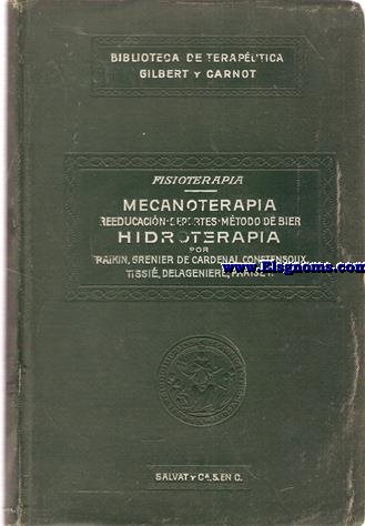 Mecanoterapia. Reeducacin, deportes, Mtodo de Bier, Hidroterapia. Publicado bajo la direccin de A.Gilbert y P.Carnot.