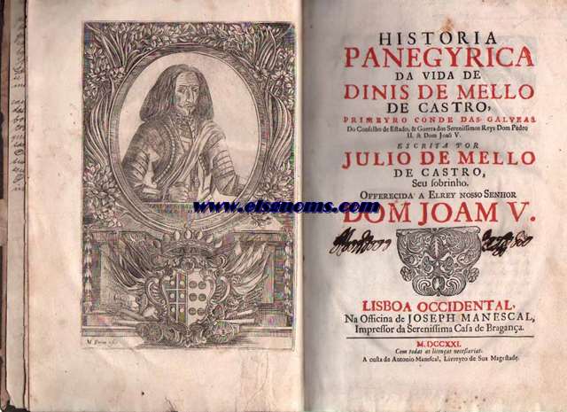 Historia panegyrica da vida de Dinis de Mello de Castro, primeiro Conde das Galveas, do Conselho de Estado, & Guerra dos Serenissimos reys Dom PedroII.& Dom Joao V.