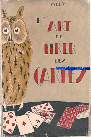 L'art de tirer les cartes. Mthodes modernes dprs les maitres de la cartomancie.