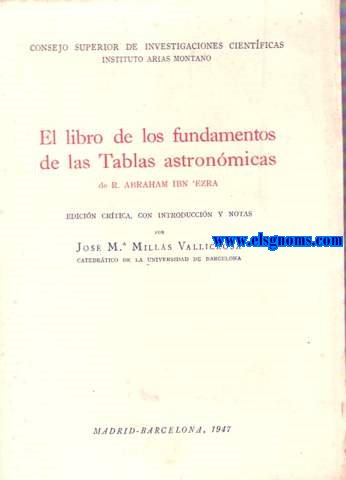 El libro de los fundamentos de las Tablas astronomicas de R.Abraham Ibn'Ezra.Edicin crtica con introducin y notas de...