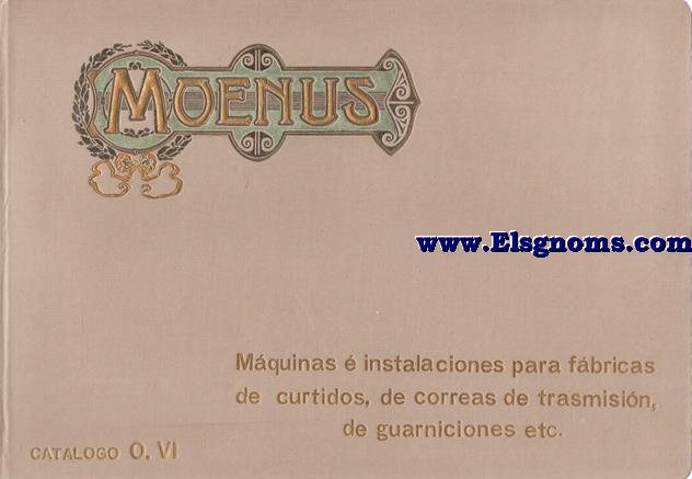 Mquinas  instalaciones para fbricas de curtidos, de correas de transmisin, de guarniciones, etc. Catlogo No.O.VI. Moenus. 