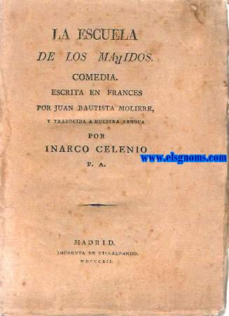 La escuela de los maridos. Comedia escrita en frances por.  y traducida a nuestra lengua por  Inarco Celenio P.A.