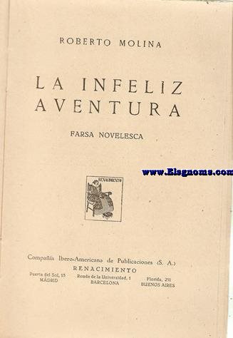 La infeliz aventura. Farsa novelesca.