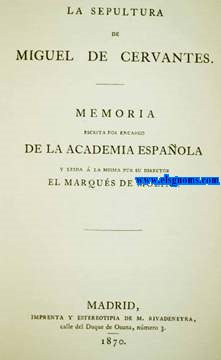 La Sepultura de Miguel de Cervantes. Memoria escrita por encargo de la Acedemia Espaola y leda a la misma por su director.