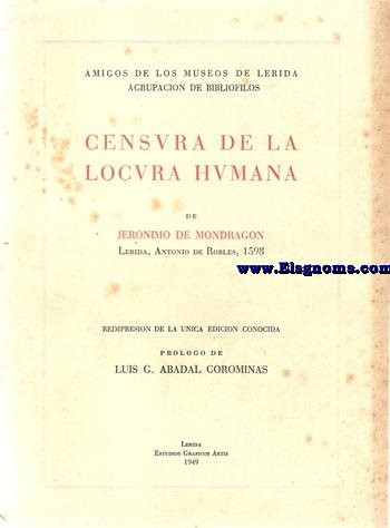 Censura de la locura humana de Jernimo de Mondragn Lrida, Antonio de Robles, 1598. Reimpresin de la nica edicin conocida. Prlogo de Lus G. Abadal Corominas..