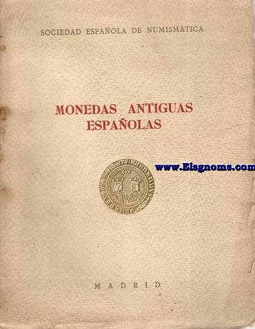 Coleccin de monedas antiguas espaolas, griegas, romanas, de Amrica espaola,y medalla de proclamacin de los reyes de Espaa. Seleccin de ejemplares raros y de primera conservacin. Catlogo de subasta. Madrid,5 de junio de 1943.