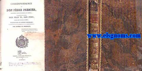 Correspondence de Don Pdre Premier, empreur constitutionnel du Brsil. Avec le feu roi de Portugal Don Jean VI, son Pre durant les troubles du Brsil;t raduite sur les lettres originales par...