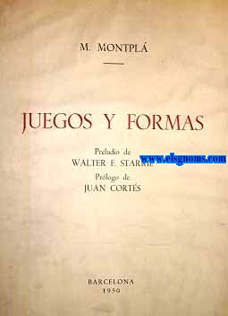 Juegos y formas. Preludio de Walter F.Starkie. Prlogo de Juan Corts.