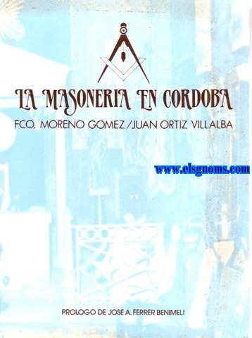La masonera en Crdoba. Prlogo de Jos A. Ferrer Benimeli.