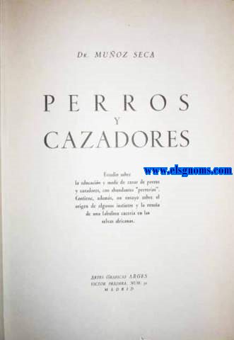 Perros y cazadores. Estudio sobre la educacin y modo de cazar de perros y cazadores,con abundantes 