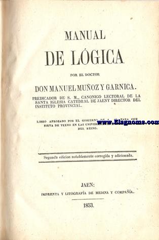 Manual de lgica. Por el doctor...Predicador de S. M., cannigo lectoral de la Santa Iglesia Catedral de Jaen y director del Insituto Provincial.