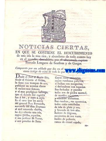 Noticias ciertas en que se contiene el descubrimiento de una isla la mas rica,y abundante de todo cuanto hay en el mundo; descubierta por el afortunado capitn llamado Longares de Sentlom y de Gorgas.Compuesto por un soldado que iba en el navio que la descubri...