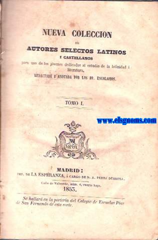 Nueva coleccin de autores selectos latinos i castellanos para uso de los jvenes dedicados al estudio de la latinidad i literatura, redactada i anotada por los PP. Escolapios.