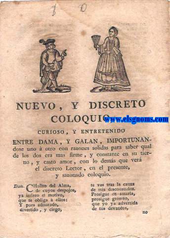 Nuevo y discreto coloquio, curioso,y entretenido entre dama,y galn,importunandose uno  otro con razones solidas para saber qual de los dos era mas firme,y constante en su tierno, y casto amor.
