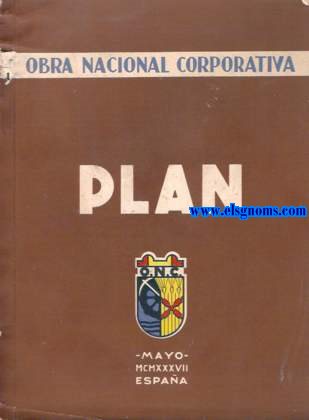 Obra nacional Corporativa. Plan. Mayo MCMXXXVII Espaa. Para un resurgimiento de Espaa y del Mundo,a un orden nacional y cristiano.