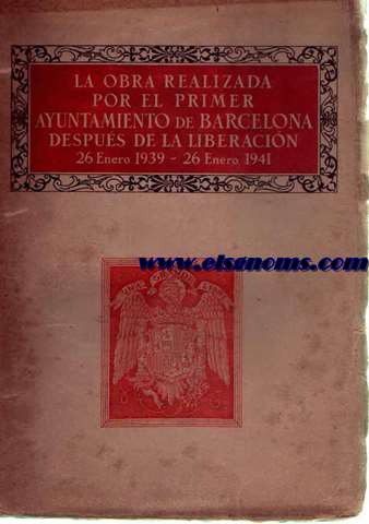 La obra realizada por el primer Ayuntamiento de Barcelona despus de la liberacin 26 Enero 1939-26 Enero 1941.