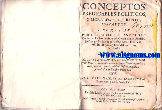 Conceptos predicables, politicos y morales, a diferentes assumptos. Escritos por el R. Padre... Lector Jubilado del Orden de San Agustin, Rectot que ha sido de su Colegio Real de la Universidad de Alcal, y Prior del Convento de Toledo.... Con tres tablas de Escritura, Conceptos,y Cosas Notables.