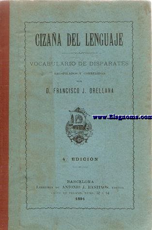 Cizaa del lenguaje. Vocabulario de disparates, extranjerismos, barbarismos y dems corruptelas, pedanteras, y desatinos introducidos en la Lengua Castellana.