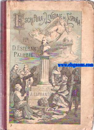 Escritura y lenguaje de Espaa, en prosa y verso, arreglada por riguroso orden de siglos hasta el ao 875, fecha del manuscrito original mas antiguo que existe en nuestros archivos.