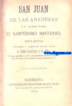 San Juan de las Abadesas y su mayor gloria El Santsimo Misterio, resea histrica corregida y aumentada por su autor.