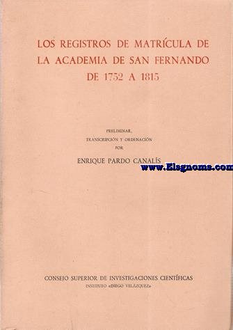 Los registros de matrcula de la Academia de San Fernando de 1752 a 1815. Preliminar, transcripcin y ordenacin por...