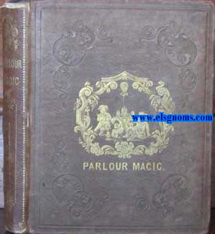 Parlour Magic. Lovers of home this Little Manual of Amusung Phenomena for family recreation is respectfully dedicated.